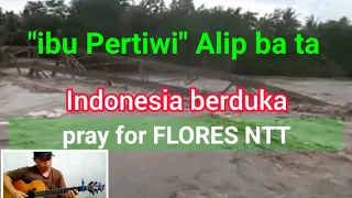 Alip Ba Ta - ibu Pertiwi pray for FLORES NTT Indonesia
