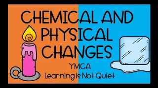 Chemical and Physical Changes Song (YMCA Parody) Learning is Not Quiet