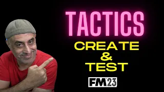 How to CREATE THEN TEST TACTICS EFFECTIVELY #FM23