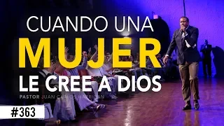 CUANDO UNA MUJER LE CREE A DIOS | PASTOR JUAN CARLOS HARRIGAN