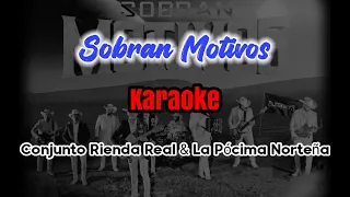 SOBRAN MOTIVOS - Conjunto Rienda Real y La Pócima Norteña (karaoke)