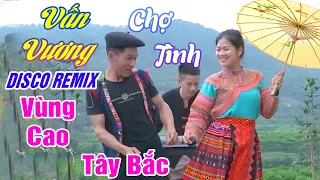 VẤN VƯƠNG CHỢ TÌNH - Anh Tộc Hay Hát A HY TV - LK Nhạc Vùng Cao Disco Remix - Nhạc Sống Tây Bắc A HY