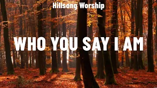 Hillsong Worship - Who You Say I Am (Lyrics) Bethel Music, Don Moen, Elevation Worship