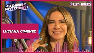 LUCIANA GIMENEZ - TICARACATICAST | EP 105