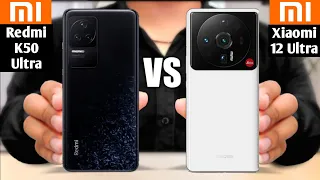 Redmi K50 Ultra vs Xiaomi 12 Ultra