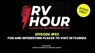 RV Hour Podcast - Episode 53 - Fun And Interesting Places To Visit In Florida