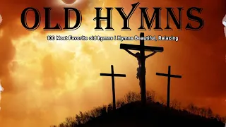 100 Most Favorite old hymns l Hymns Beautiful, Relaxing