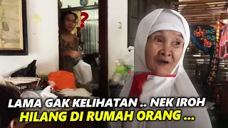 PANTES NENEK IROH LAMA GAK KELIHATAN ... GAK TAUNYA ILANG DI RUMAH ORANG !!