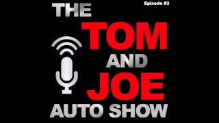 The Tom & Joe Auto Show: Episode #3