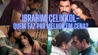 Ibrahim Çelikkol - Quem faz par melhor em cena?