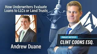 How Underwriters Evaluate Loans to LLCs or Land Trusts - Interview with Andrew Duane, Esq.