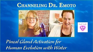 Channeling Dr. Emoto- Pineal Gland Activation for Human Evolution with Water