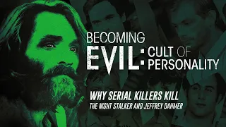 Becoming Evil: Cult of Personality - Why Serial Killers Kill (Full Episode)