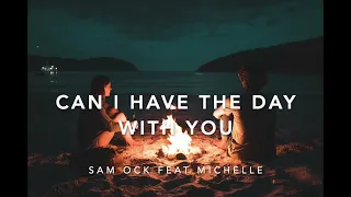 Can I Have The Day With You (Sam ock feat michelle) (Lyric + Official by Sam ock feat michelle)