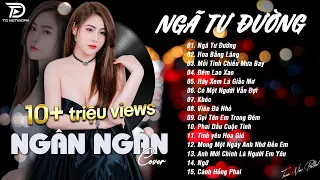 NGÃ TƯ ĐƯỜNG x HOA BẰNG LĂNG ♫ NGÂN NGÂN COVER - Nhạc ballad buồn tâm trạng TOÀN BÀI HAY