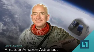 Level1 News June 16 2021: Amateur Amazon Astronaut