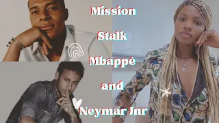 I'm going to stalk MBAPPÉ and NEYMAR JNR now that I live in France - They play for PSG, Paris.