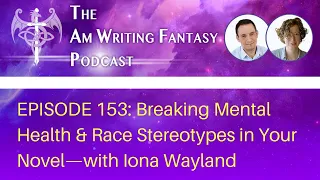 The AmWritingFantasy Podcast: Episode 153 – Breaking Mental Health & Race Stereotypes in Your Novel
