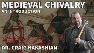 Knights and Medieval Chivalry : An Introduction | Dr. Craig Nakashian