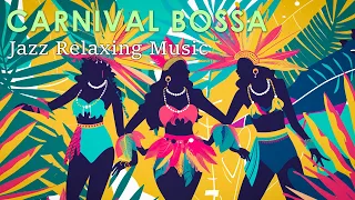 Carnival Bossa Nova ~ Perfect Brazilian Bossa Jazz to Lift Your Mood ~ April Bossa Nova Music