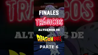 FINALES TRÁGiCOS ALTERNOS DE DRAGON BALL - PARTE 6