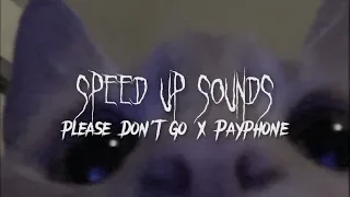 Please Don't Go X Payphone ||Speed Up (Tik-Tok Version)🎧