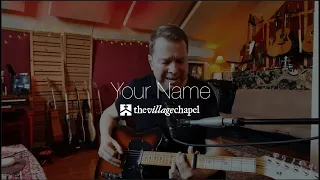 "Your Name" - The Village Chapel Worship Team