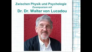 "An den Grenzen zwischen Physik und Psychologie" - Zoomposium mit Dr. Dr. Walter von Lucadou