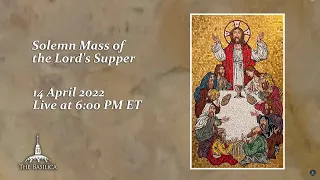 Solemn Mass of the Lord’s Supper – Holy Thursday – April 14, 2022