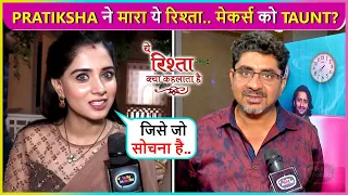 Pratiksha Honmukhe Taunts Yeh Rishta Kya Kehlata Hai Makers & Rajan Shahi