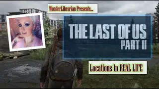 Visiting The Last of Us 2 Locations in REAL Life