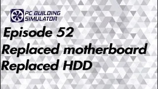 Replaced motherboard and HDD Episode 52 Pc building simulator PS4 gameplay