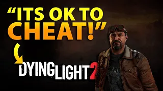 Cheating is ok in Dying Light 2