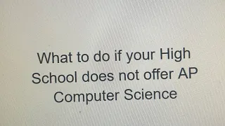 What to do if your High School does not offer AP Computer Science