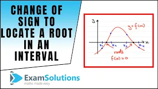 Change of Sign Method to Locate a Root in an interval : ExamSolutions