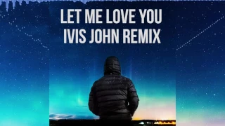 Let Me Love You (Ivis John Remix) DJ Snake Ft. Justin Bieber