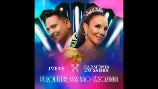 TÁ SOLTEIRA MAS NÃO TÁ SOZINHA - Ivete Sangalo feat. Harmonia Do Samba [Áudio Oficial]