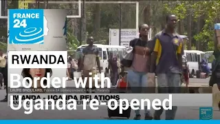 Rwanda re-opens border with Uganda but says grievances remain • FRANCE 24 English