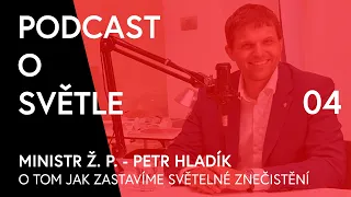 Podcast o světle #4 O tom, jak ČR zastaví světelné znečištění s ministrem Petrem Hladíkem