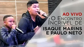 O Encontro Íncrivel de Isaque Marins e Paulo Neto | Ao Vivo 🔥