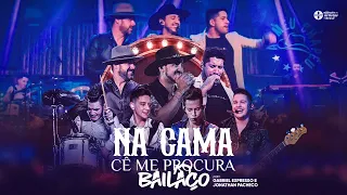 Bailaço - Na Cama Cê Me Procura part. @GabrielExpresso @jonathanpachecotv (DVD)