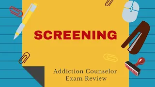 Overview of Screening  | Addiction Counselor Exam Review