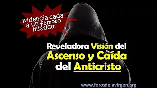 Reveladora Visión del Ascenso y la Caída del Anticristo [¡videncia dada a un famoso místico!]