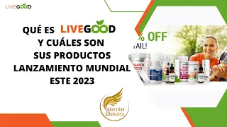 Qué es LiveGood y Cuáles son sus productos Lanzamiento mundial este 2023