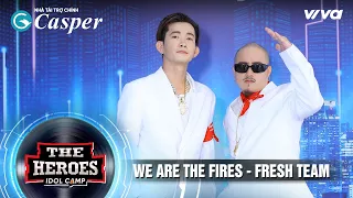 WE ARE THE FIRES - FRESH TEAM | The Heroes 2022 | Thần Tượng Đối Thần Tượng