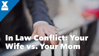 In-Law Conflict: Your Wife vs Your Mother