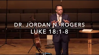 The Persistence of Prayer - Luke 18:1-8 (2.2.20) - Dr. Jordan N. Rogers