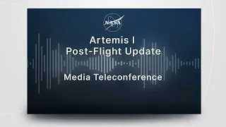 Artemis I Post Flight Update, March 7, 2023 (Audio Only)