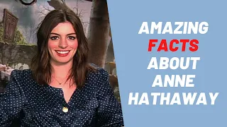 top 15 Amazing Facts About Anne Hathaway