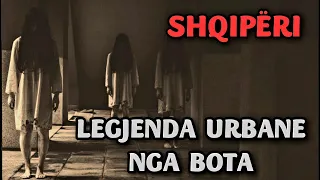 7 LEGJENDA URBANE NGA E GJITHË BOTA (SHQIPËRI)